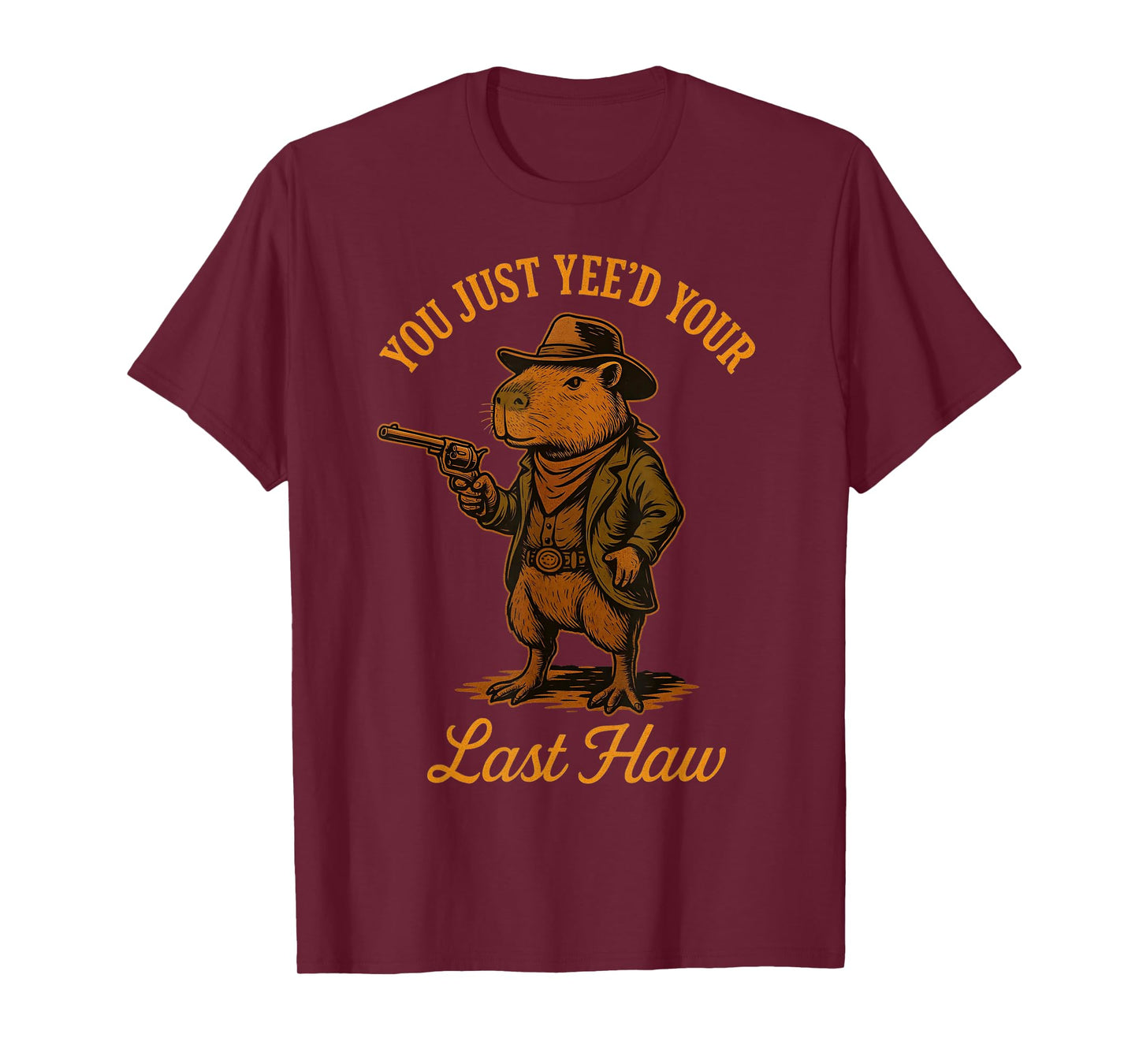 You Just Yee'd Your Last Haw Funny outlaw Cowboy Capybara T-Shirt