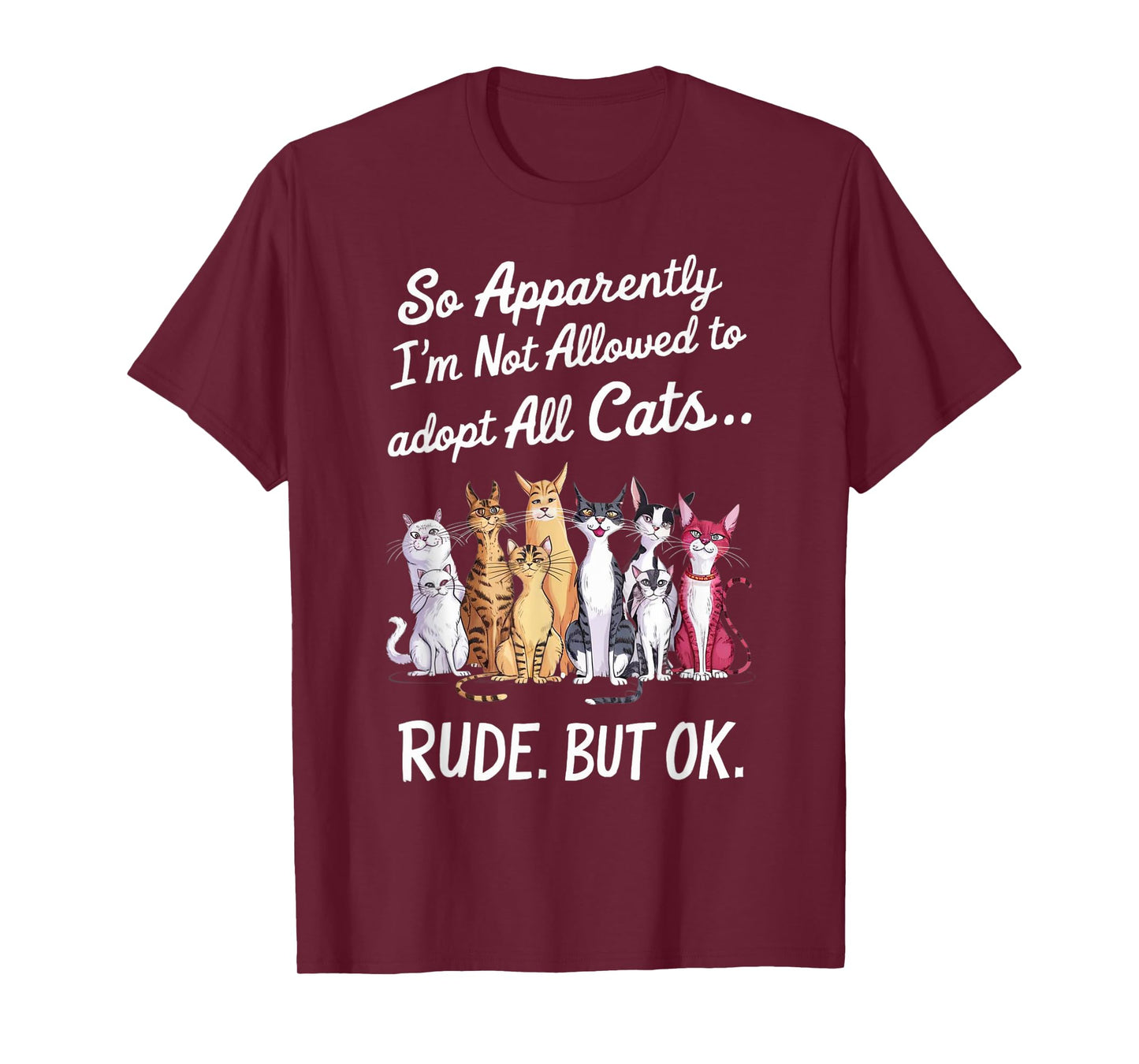 So Apparently I'm Not Allowed To Adopt All The Cats T-Shirt