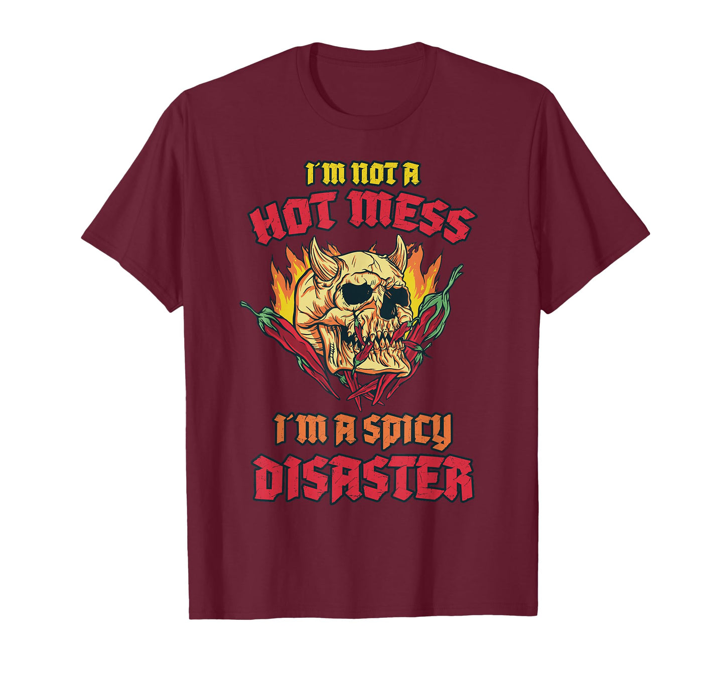 Not a Hot Mess I Am A Spicy Disaster Peperoni Hot Chilli T-Shirt