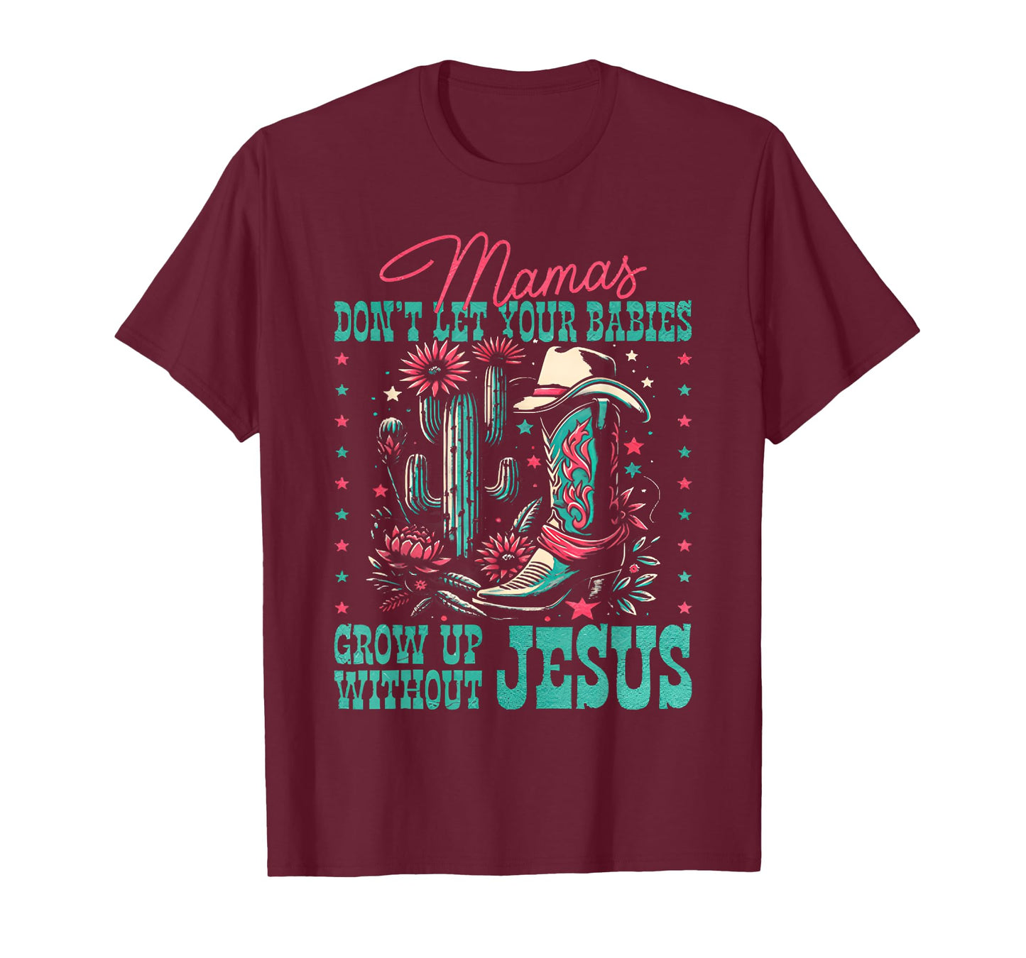 Mamas Don’t Let Your Babies Grow Up Without Jesus T-Shirt