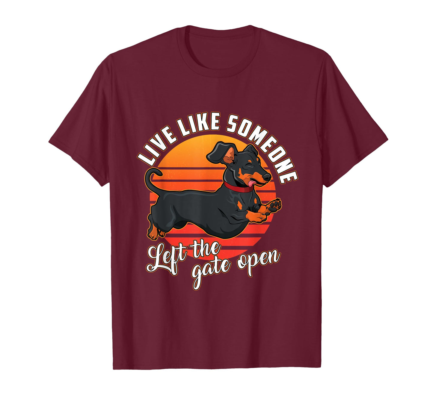 Live Like Someone Left The Gate Open Dachshund Dog Pet Owner T-Shirt for Men Women Girls Kids