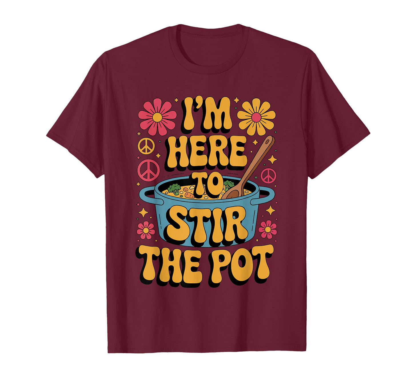 I'm Here to Stir The Pot Funny Cooking Lover Pun Men Women T-Shirt