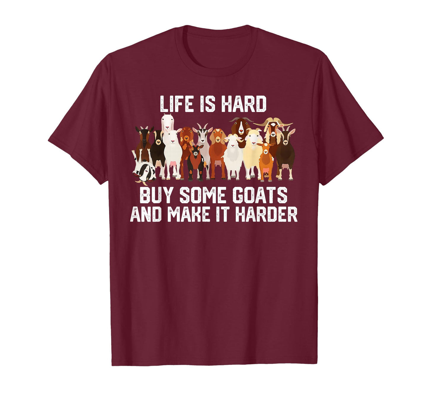 Life is Hard Buy Some Goats and Make it Harder T-Shirt