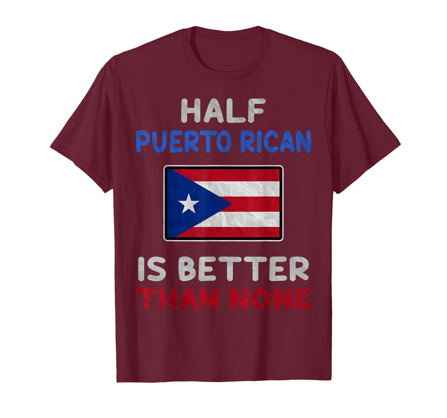Half Puerto Rican Is Better Than None Puerto Rico Flag T-Shirt