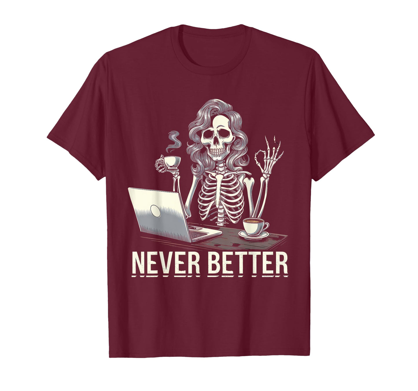Never Better Tshirt Skeleton Drinking Coffee For Tired Women T-Shirt
