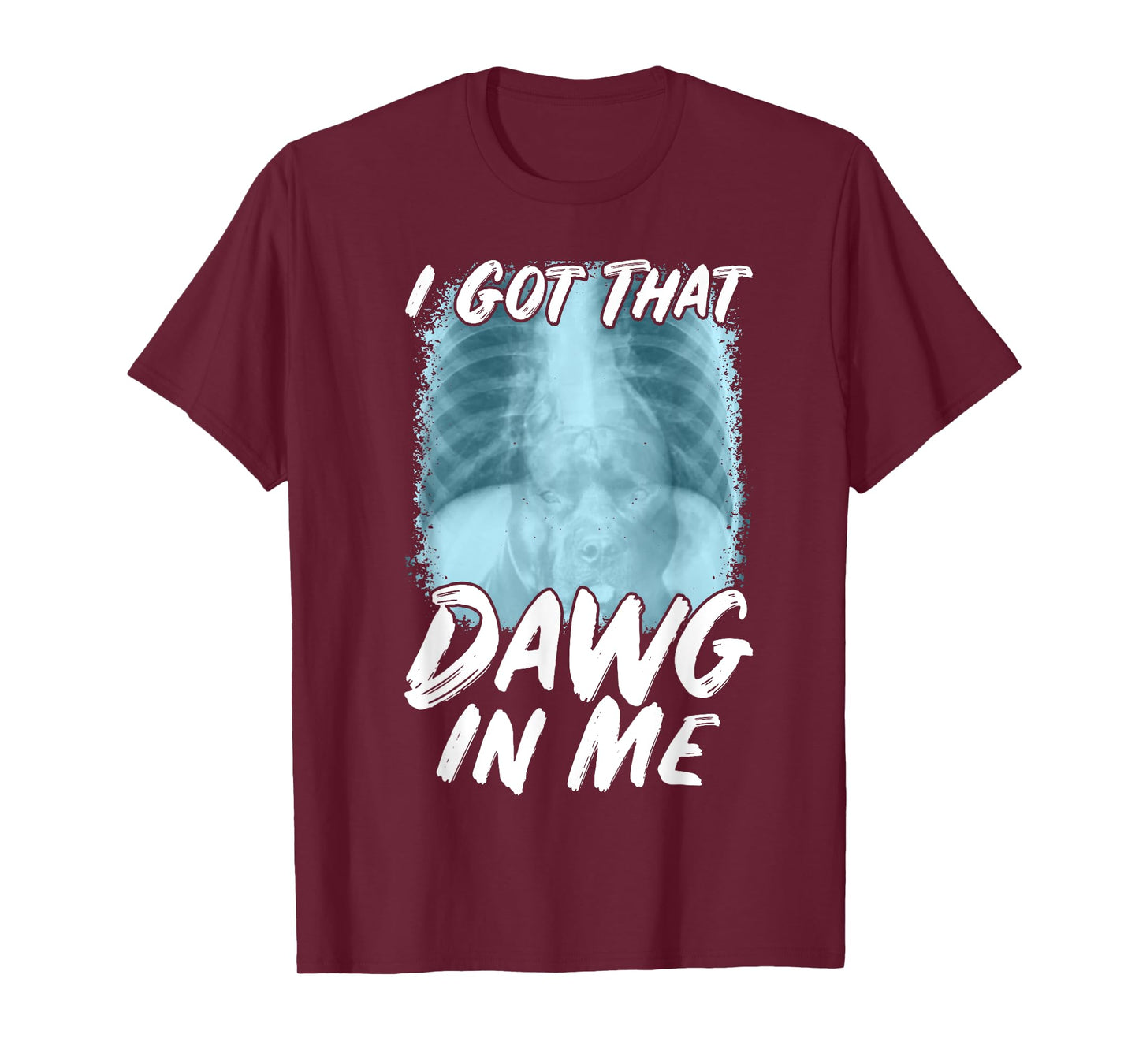Xray Pitbull Ironic Meme Quote I Got That Dawg In Me T-Shirt