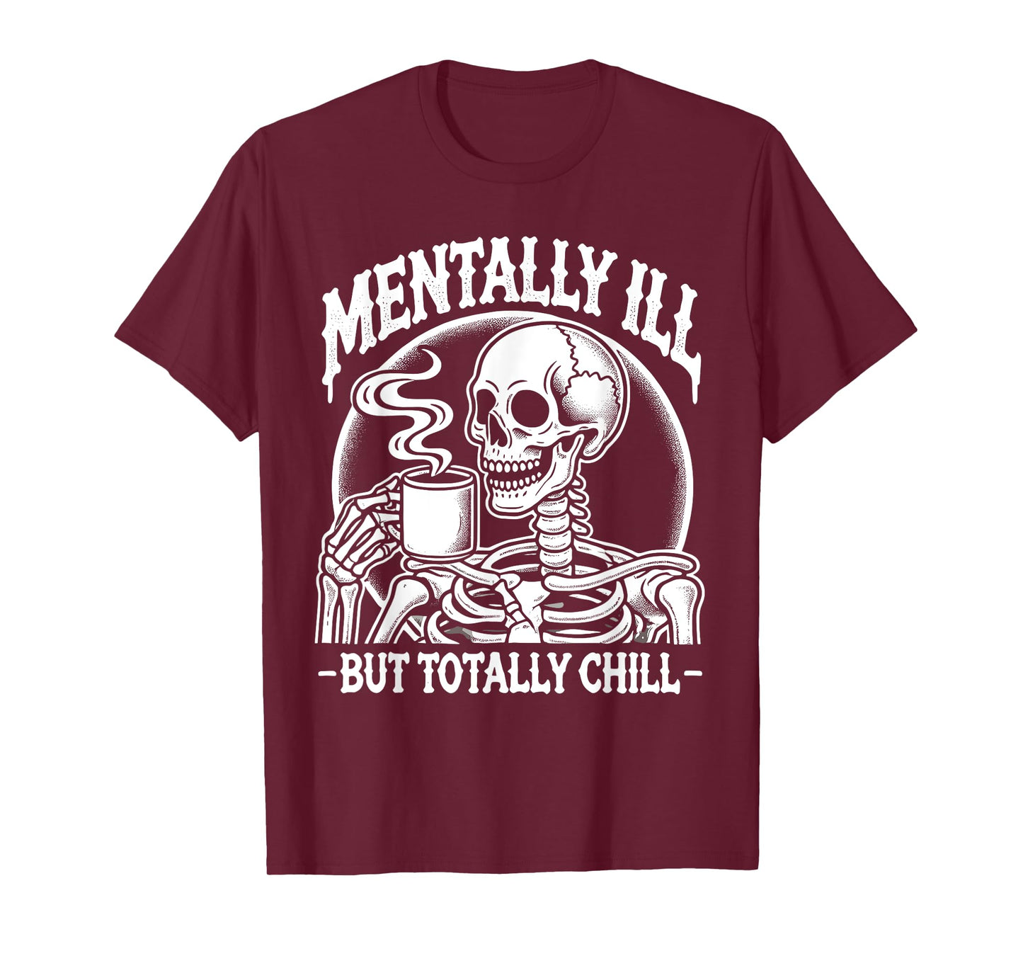 Mentally Ill But Totally Chill Halloween Costume Skeleton T-Shirt