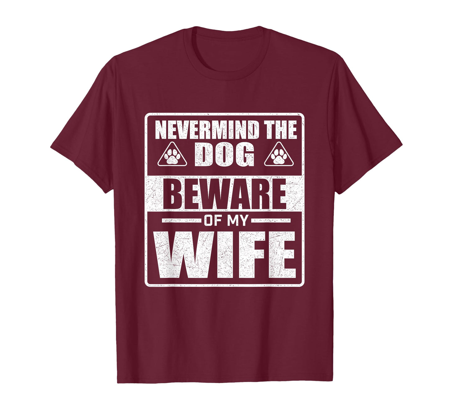 Nevermind The Dog Beware Of My Wife - Dog Lover Dog Dad T-Shirt