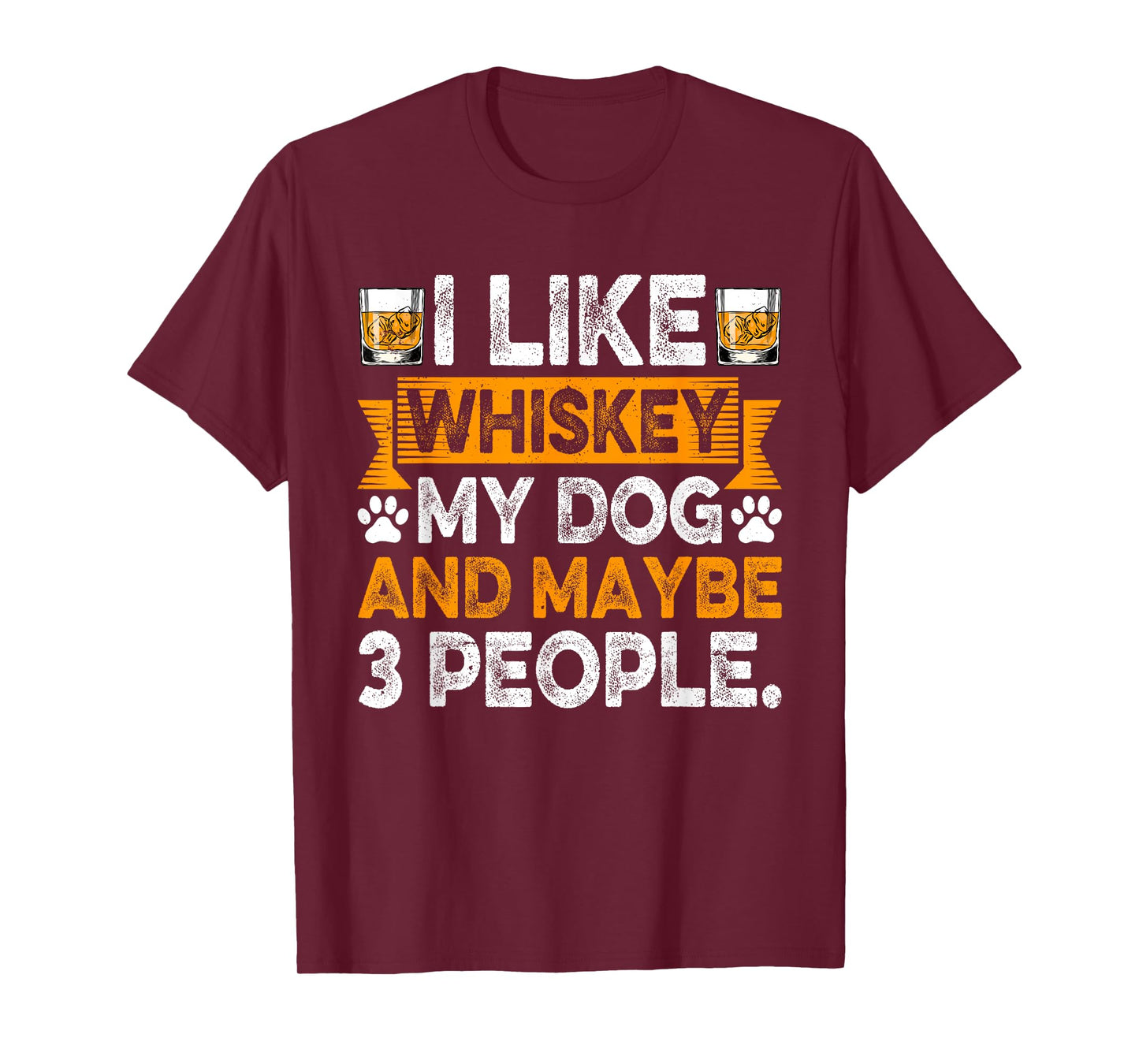 I Like Whiskey My Dog And Maybe 3 People Dog Dad Drinker Men Women T-Shirt