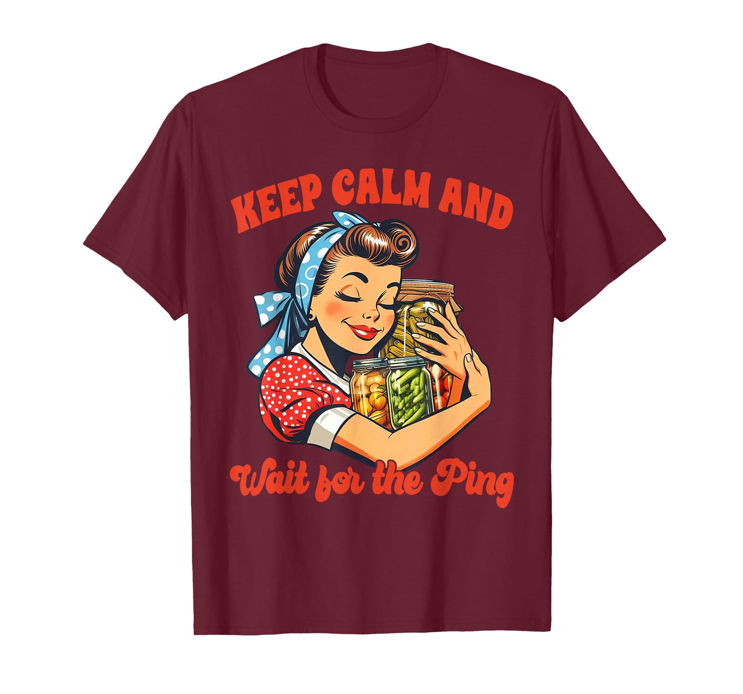 Canning Lover Canning Season Keep Calm & Wait For The Ping T-Shirt