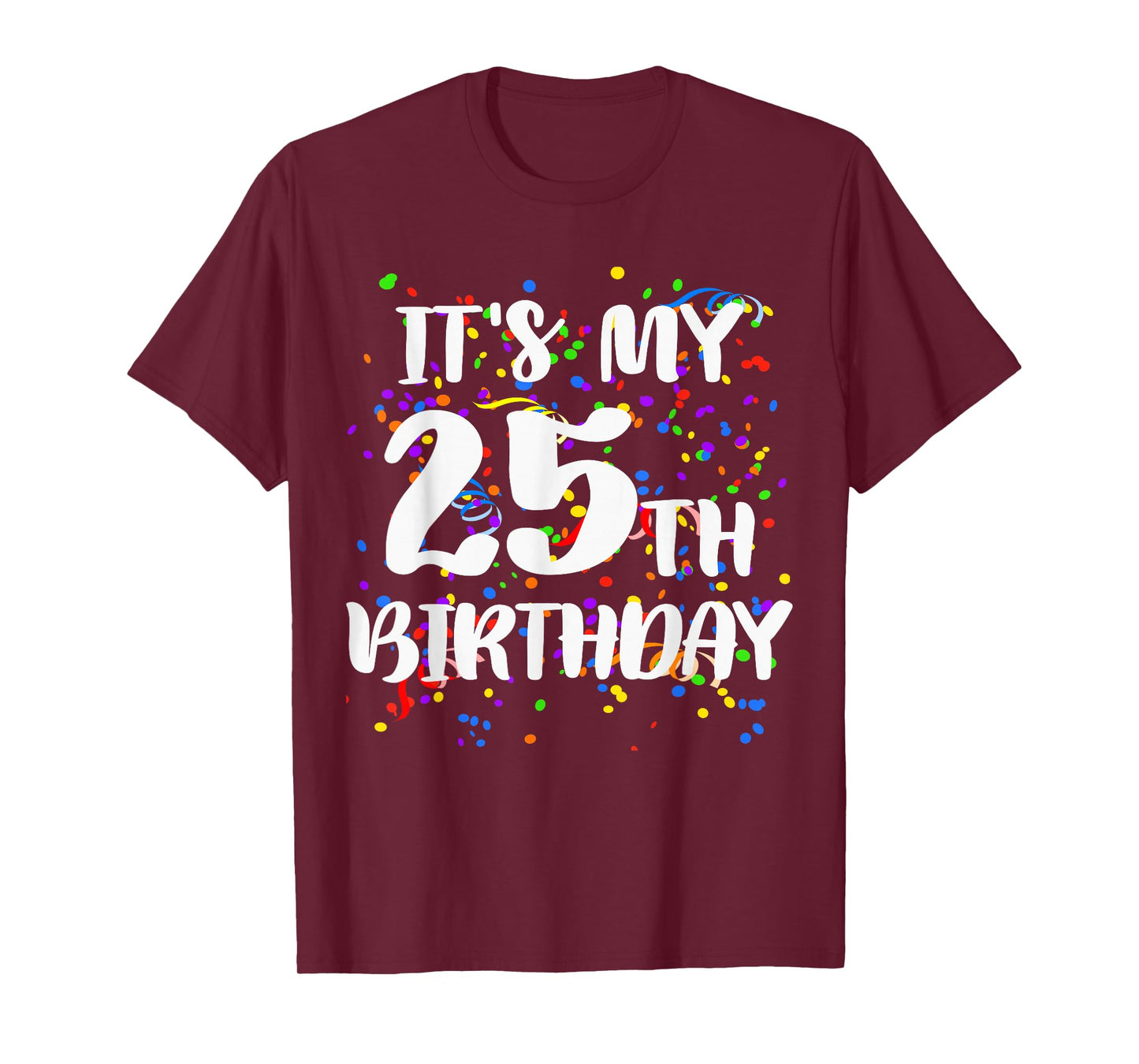 Its My 25th Birthday Shirt Happy Birthday Funny Gift TShirt T-Shirt