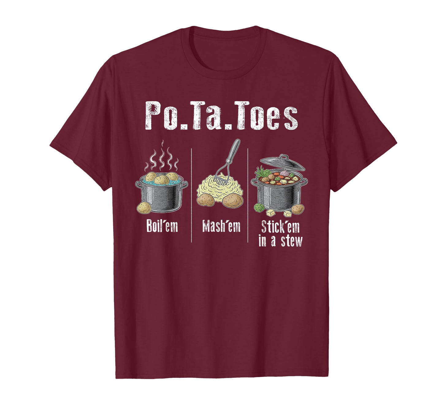 Taters Potatoes Funny Potato Boil Em Mash Em Stick Em T-Shirt