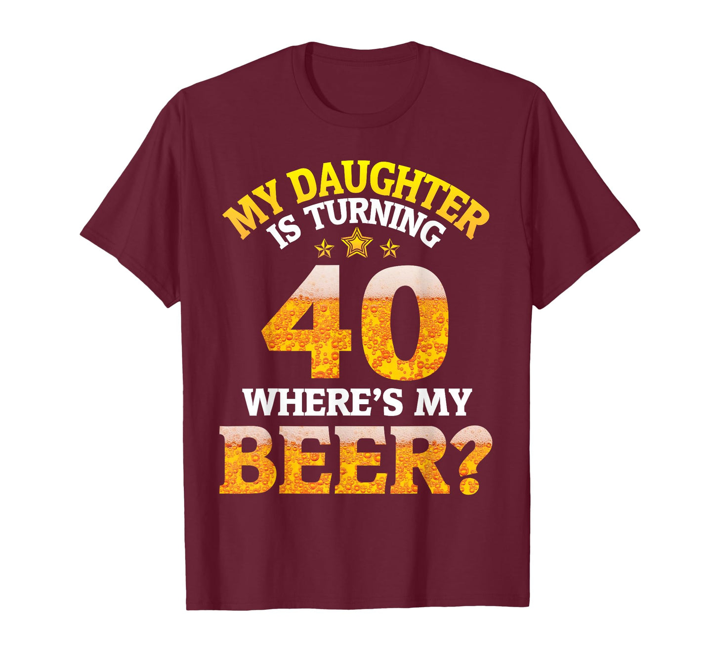 Mom Dad My Daughter Is Turning 40 Years Old Where's My Beer T-Shirt