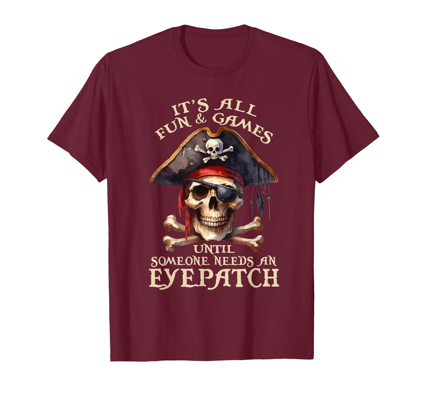 It's All Fun & Games Until Someone Needs An Eyepatch Pirat T-Shirt