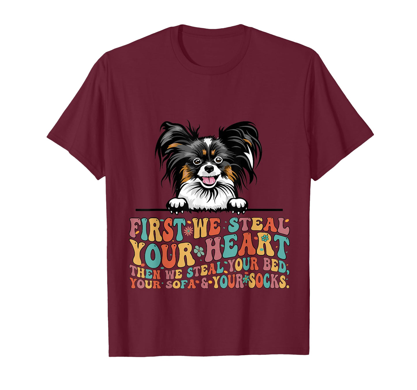 Papillion First We Steal Your Heart Then Bed Sofa Socks T-Shirt