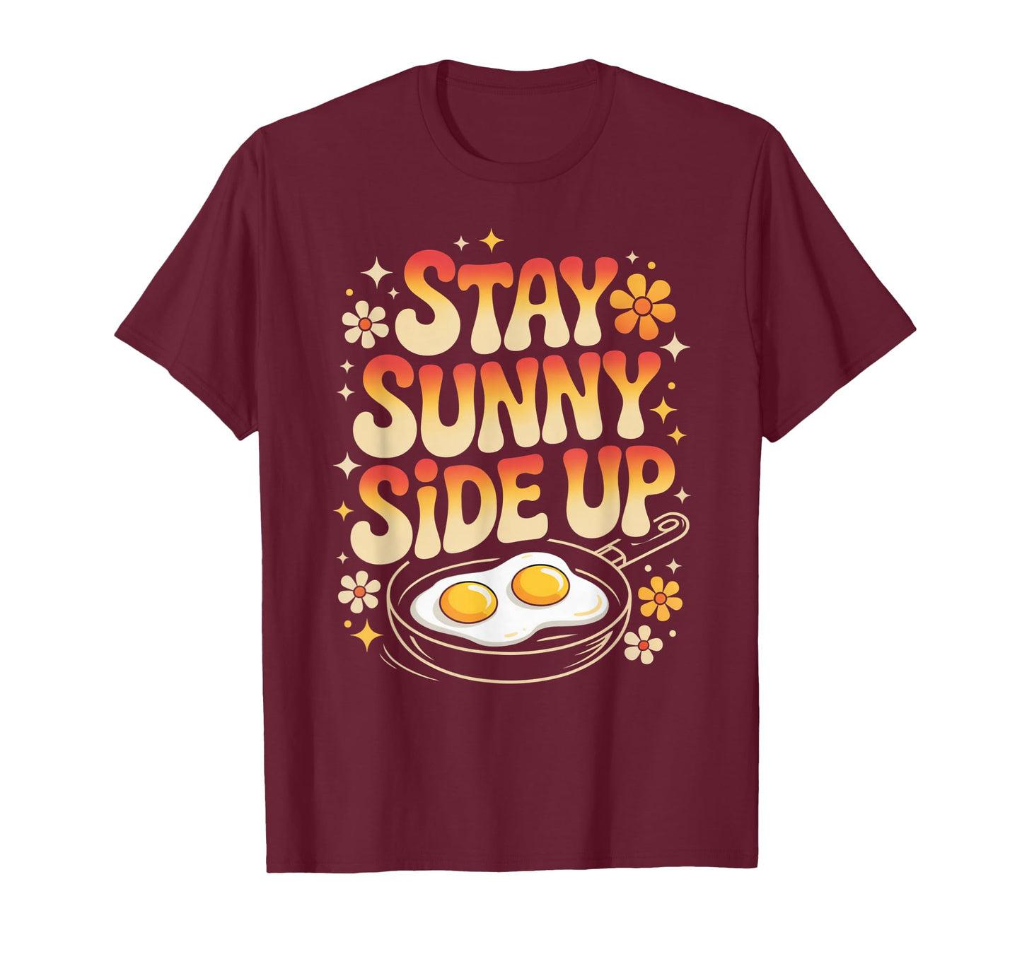 Stay Sunny Side Up Funny Egg Breakfast Positivity T-Shirt