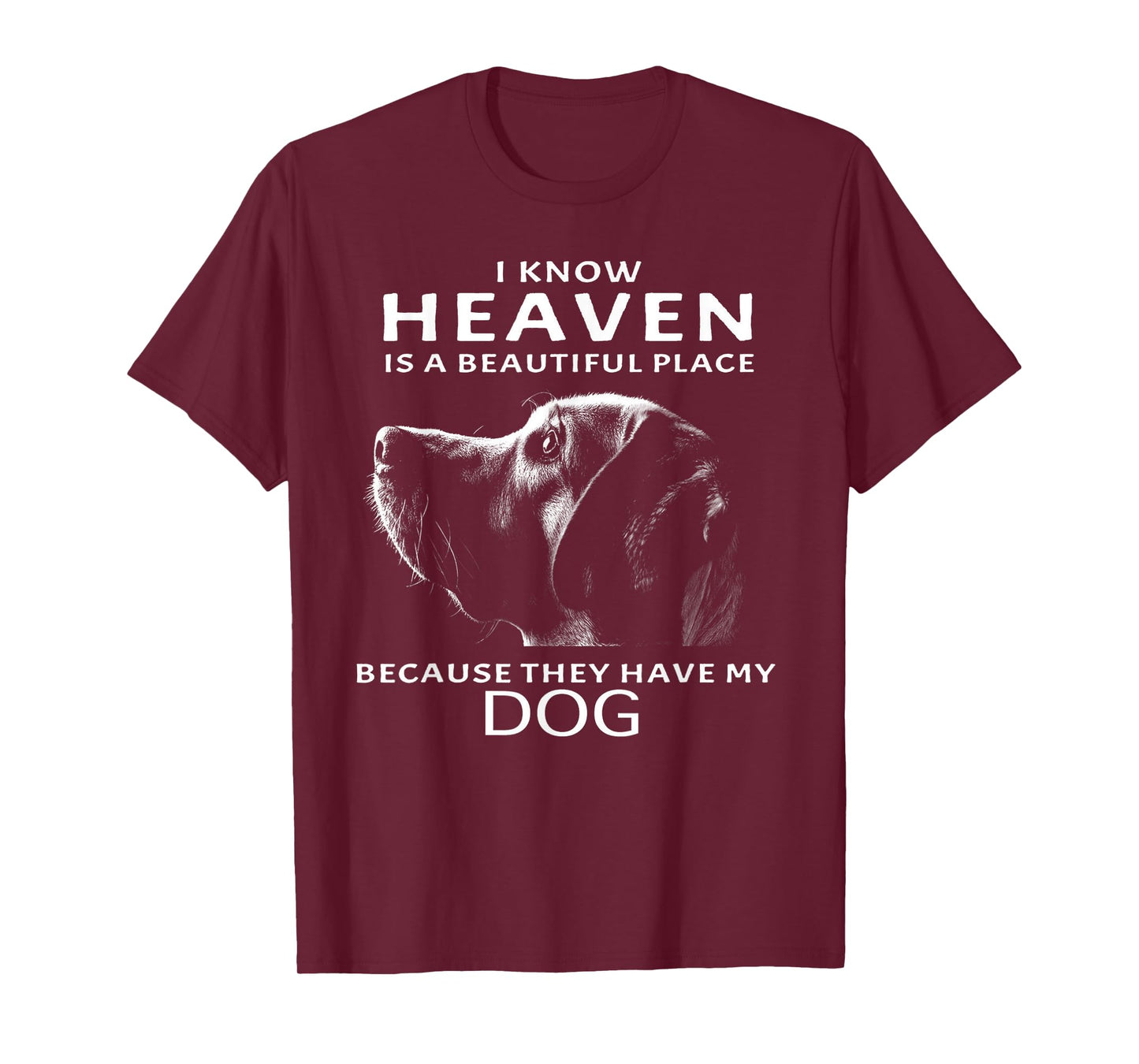 I Know Heaven Is A Beautiful Place Because They Have My Dog T-Shirt for Men Women