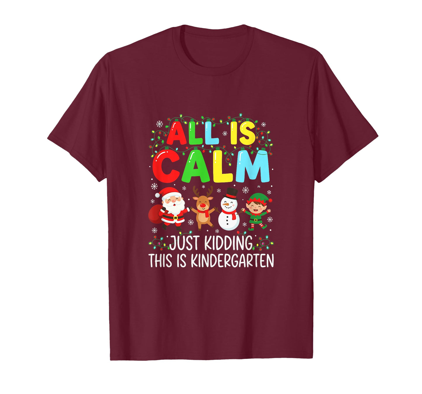 Kindergarten Teacher All is Calm Just Kidding Christmas T-Shirt