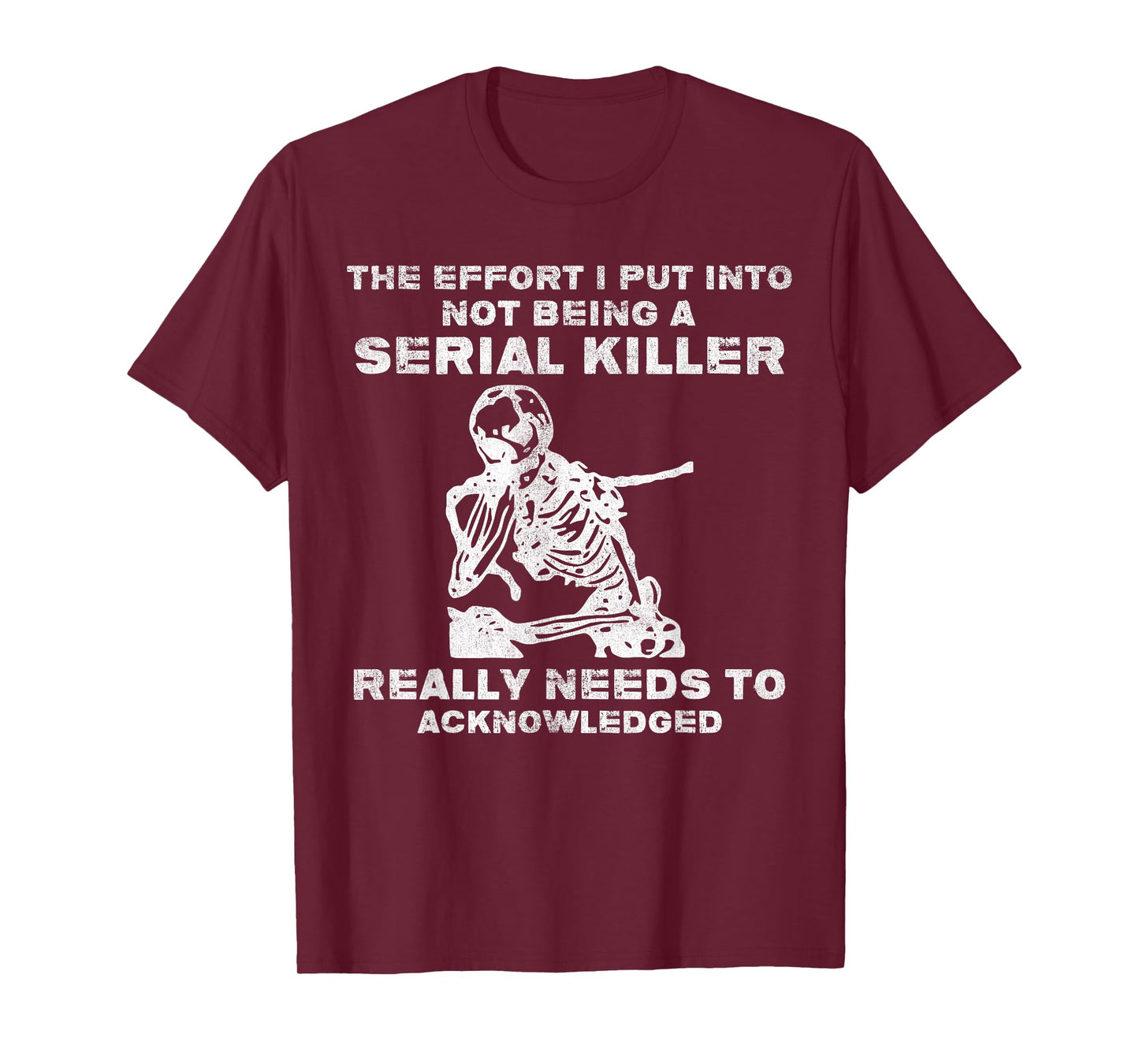 The Effort I Put Into Not Being A Serial Killer Skeleton T-Shirt