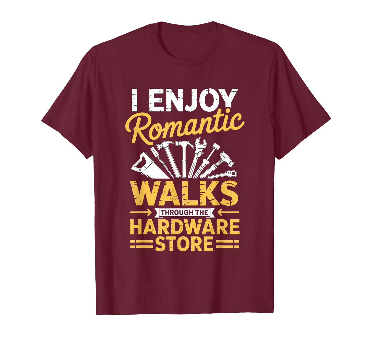 I Enjoy Romantic Walks Through The Hardware Store Dad Father T-Shirt