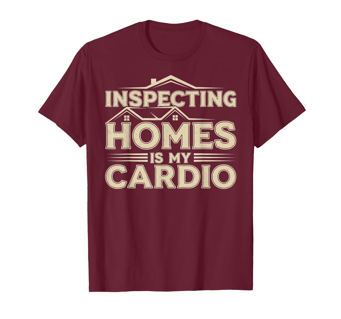 Inspecting Homes is My Cardio - Funny Home Inspector T-Shirt