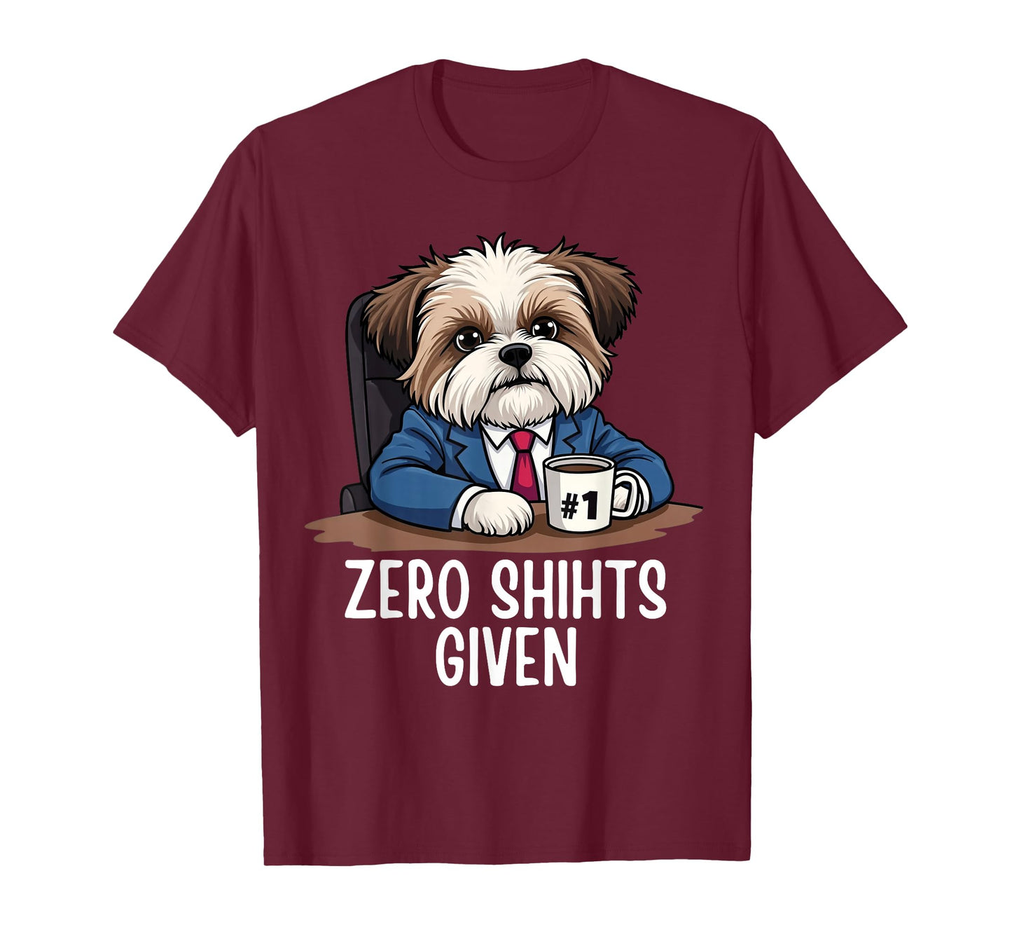 Zero Shihts Given Shih Tzu Dad Shih Tzu Mom Funny Shih Tzu T-Shirt