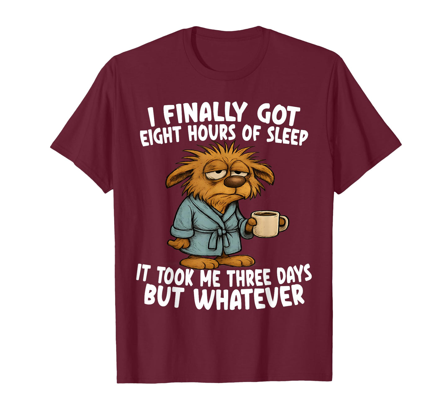 Finally Got Eight Hours of Sleep It Took Me Three Days Funny T-Shirt
