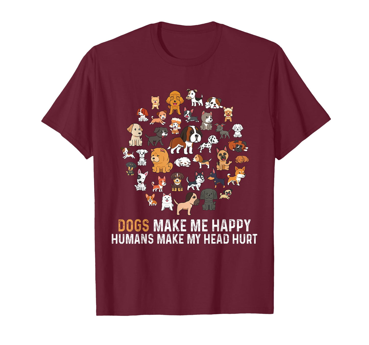 Dogs Make Me Happy Humans Make My Head Hurt Funny Dog T-Shirt