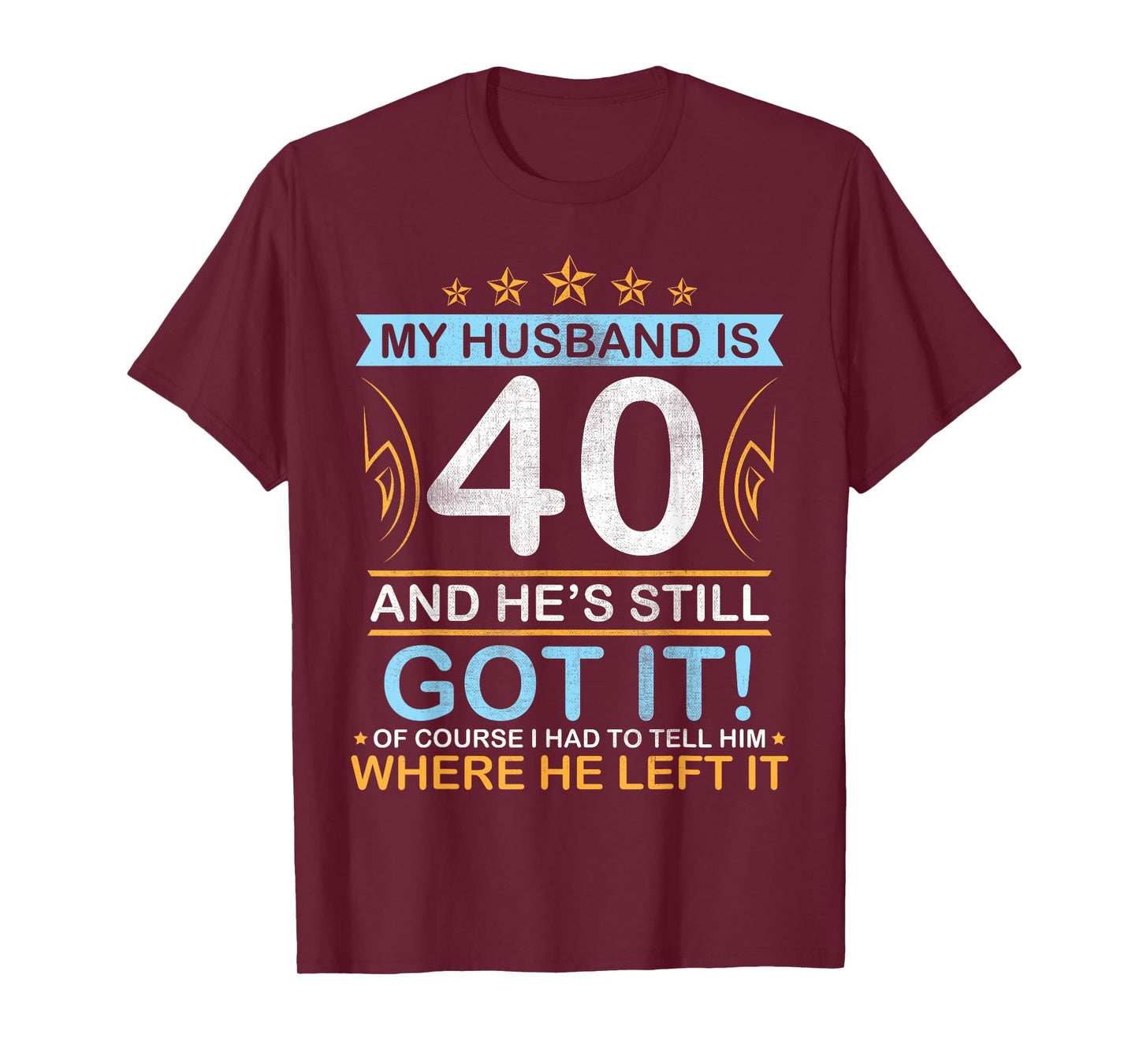 Happy Birthday My Husband Is 40 Years And He's Still Got It T-Shirt