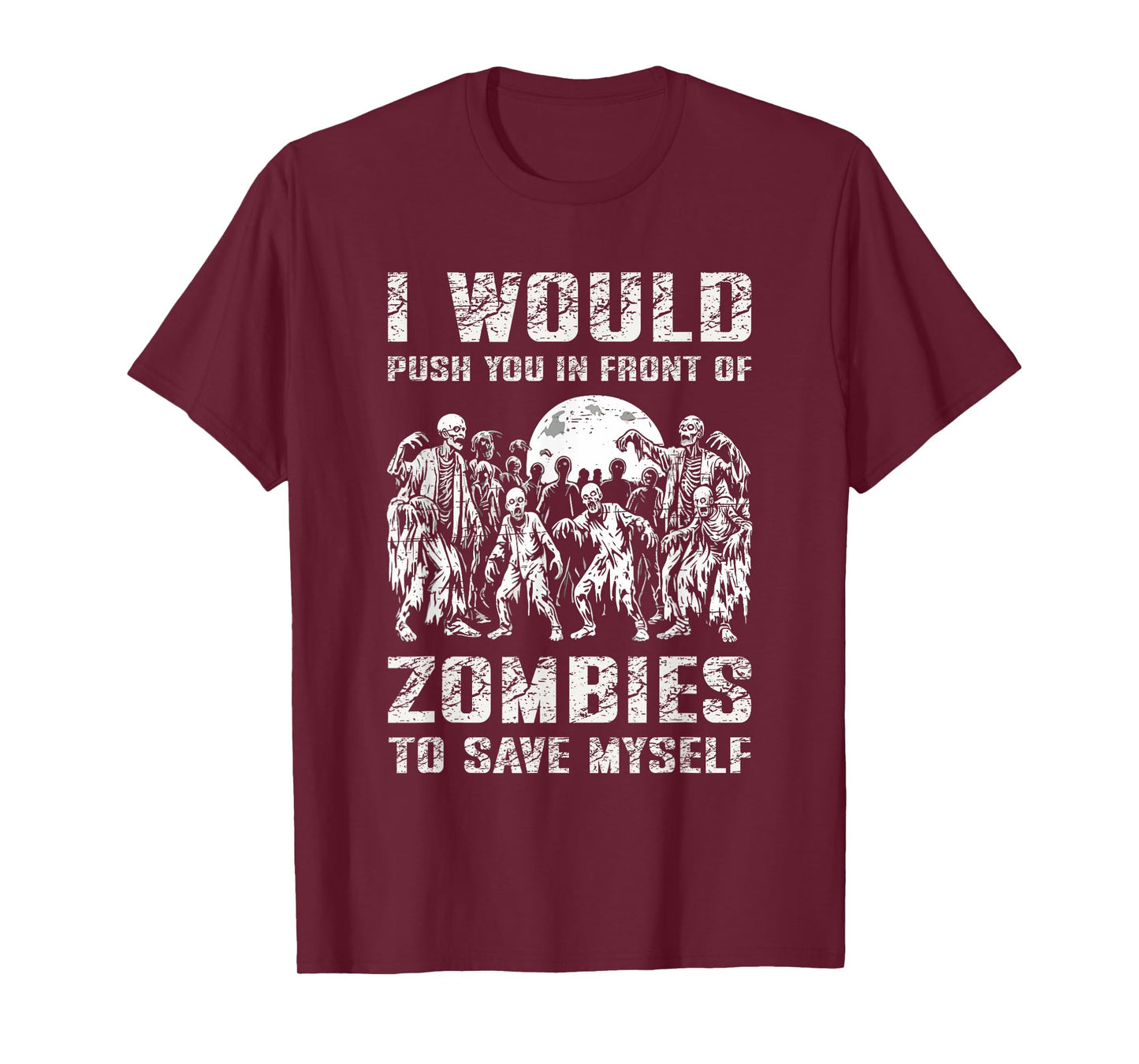 I Would Push You In Front of Zombies To Save Myself T-Shirt