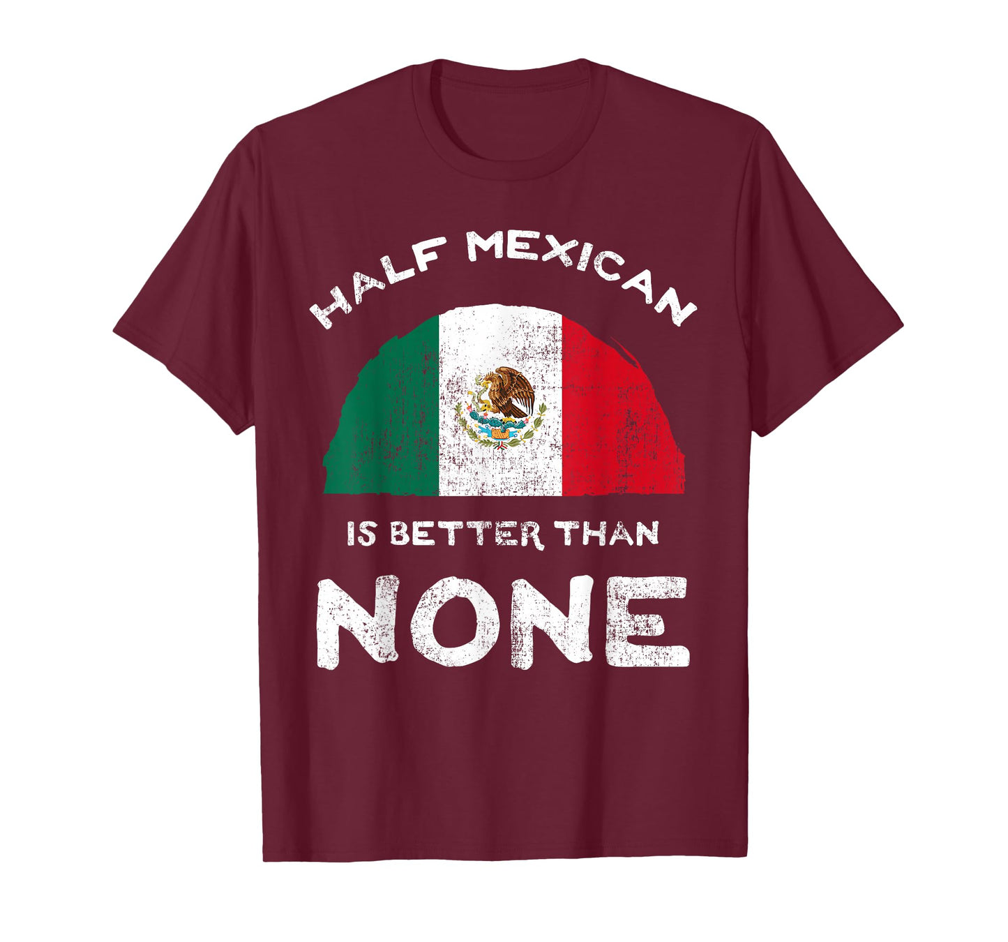Half Mexican Is Better Than None United Mexican States DNA T-Shirt