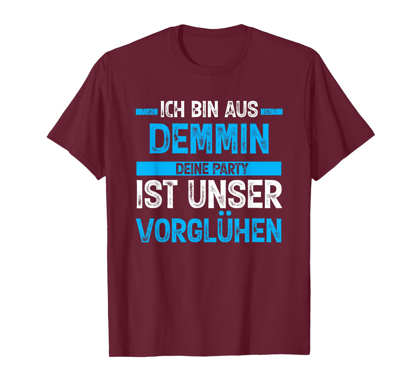 Ich bin aus Demmin Deine Party ist unser Vorgühen T-Shirt