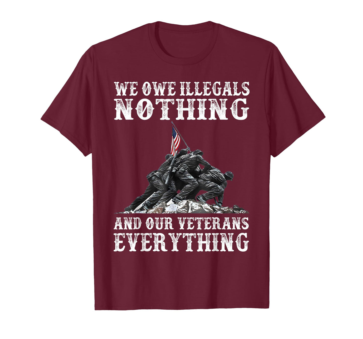 We Owe Illegals Nothing And Our Veterans Everything T-Shirt