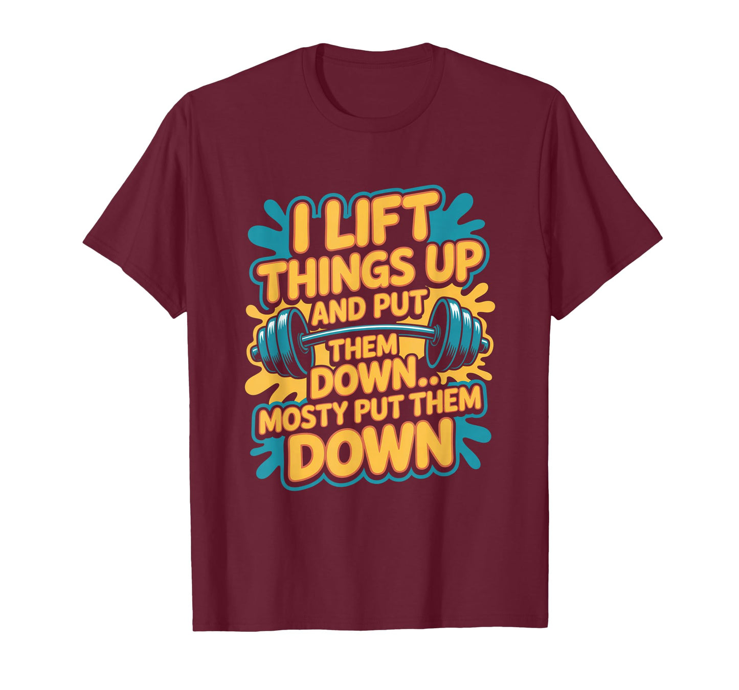 I Lift Things Up and Put Them Down Funny Gym Workout Men T-Shirt