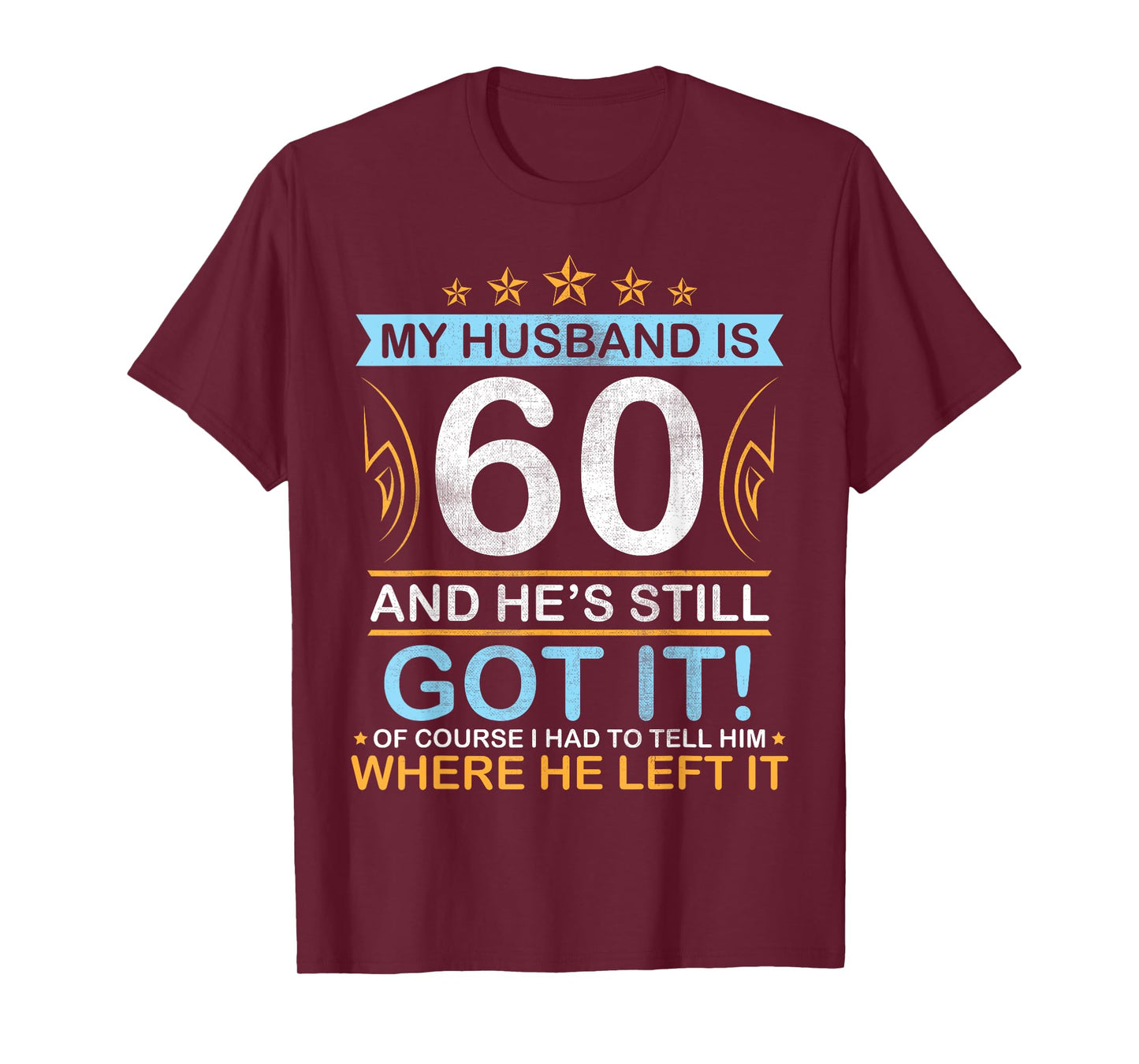 Happy Birthday My Husband Is 60 Years And He's Still Got It T-Shirt