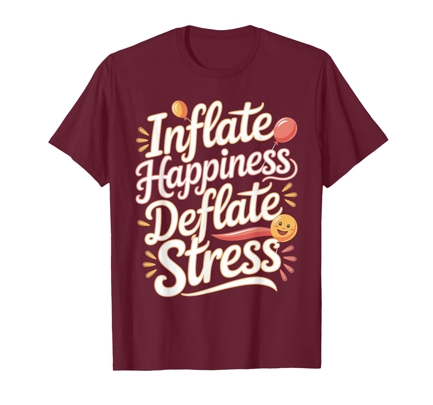 Balloon Artist: Inflate Happiness, Deflate Stress T-Shirt