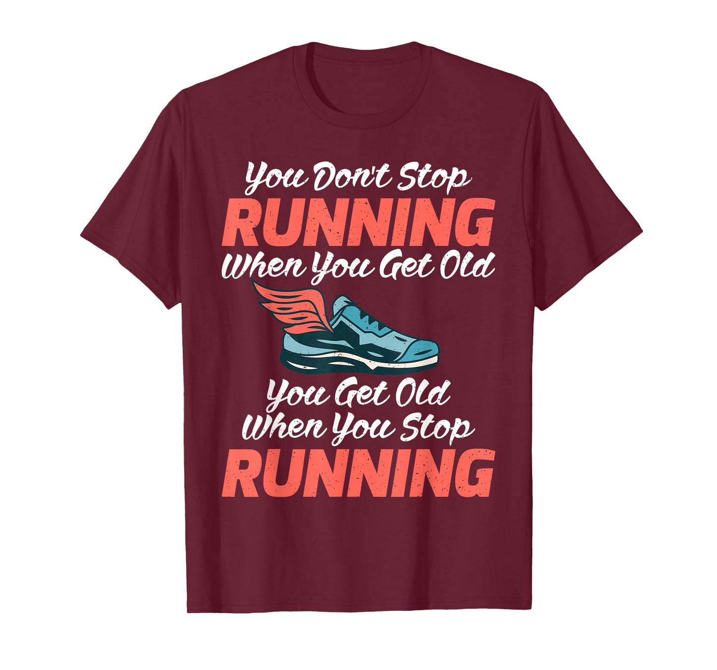 You dont stop Running when get old you get old stop Running T-Shirt
