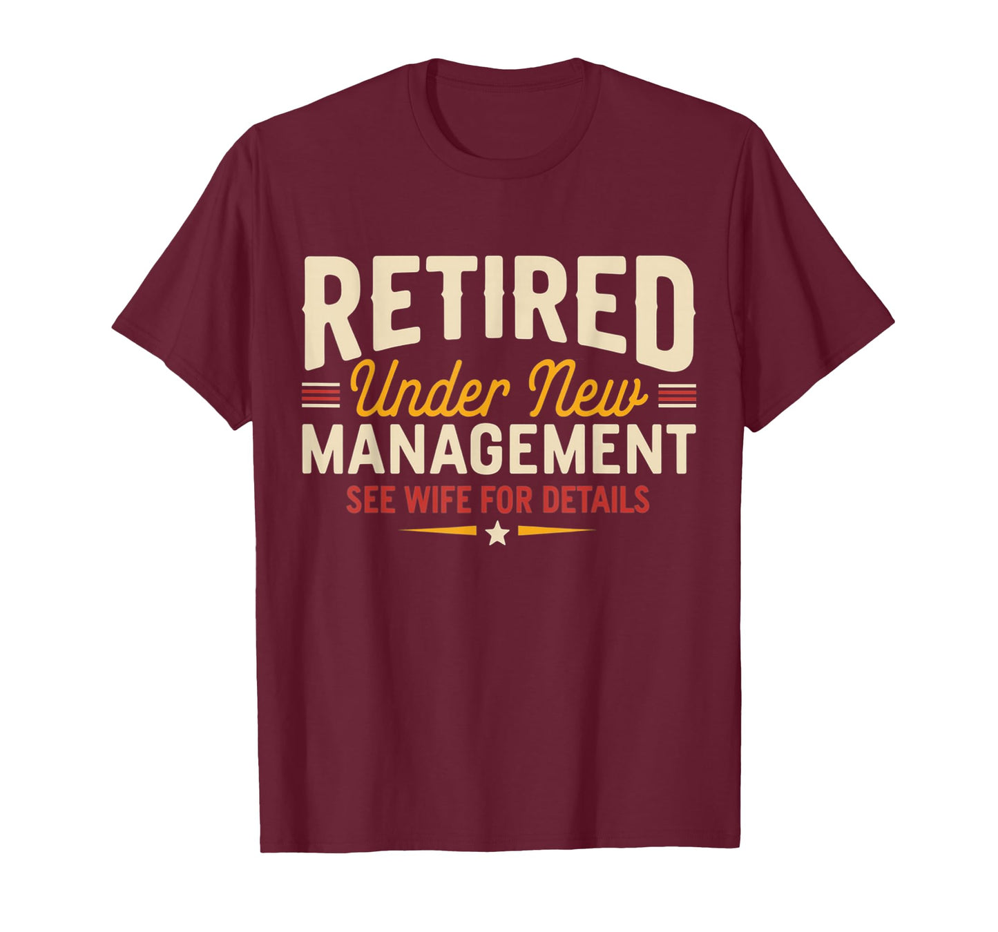 Retired Under New Management Funny Retirement Tee T-Shirt