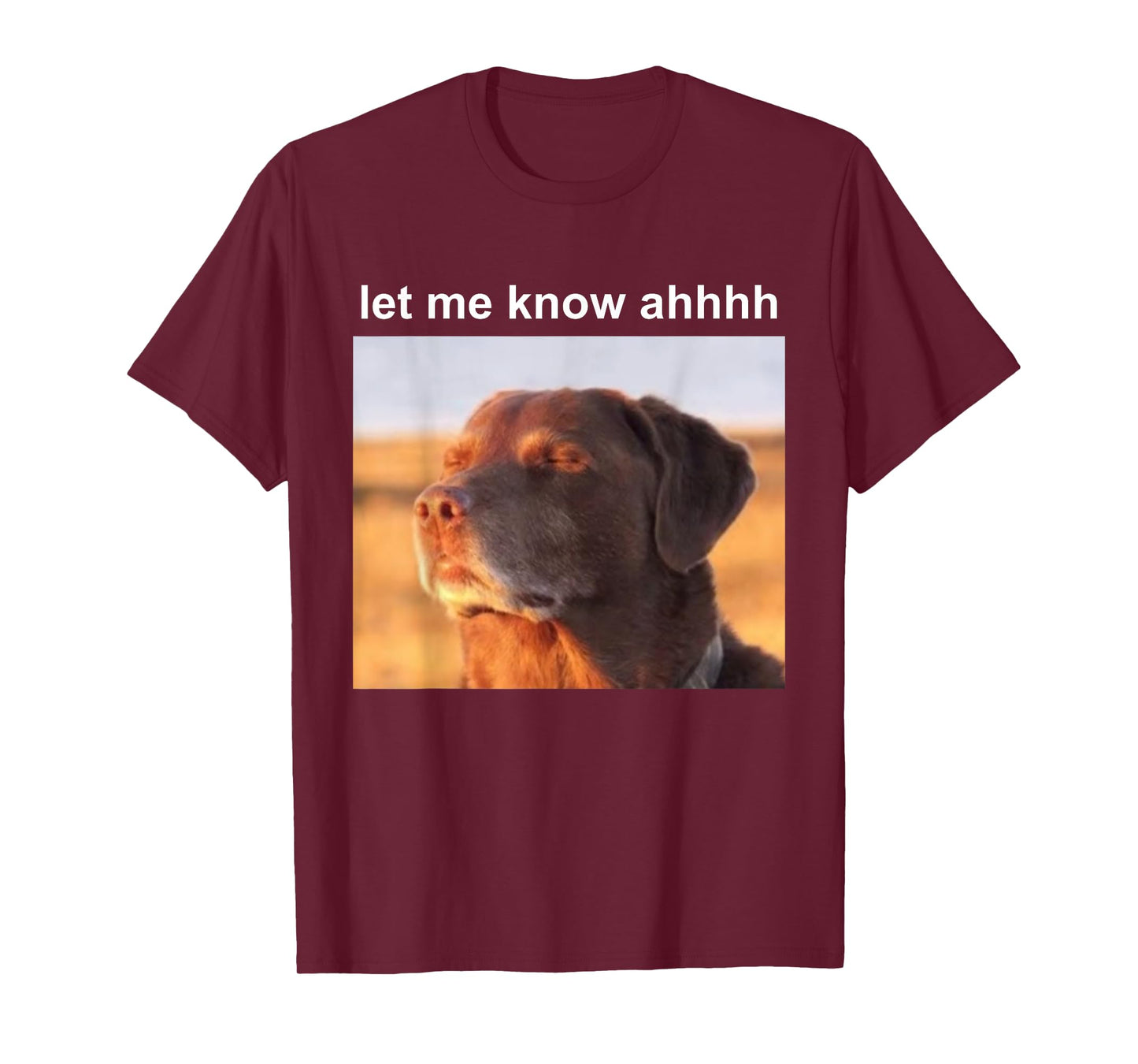 Let Me Know Ahh Dog Funny Meme T-Shirt for Men Women Kids
