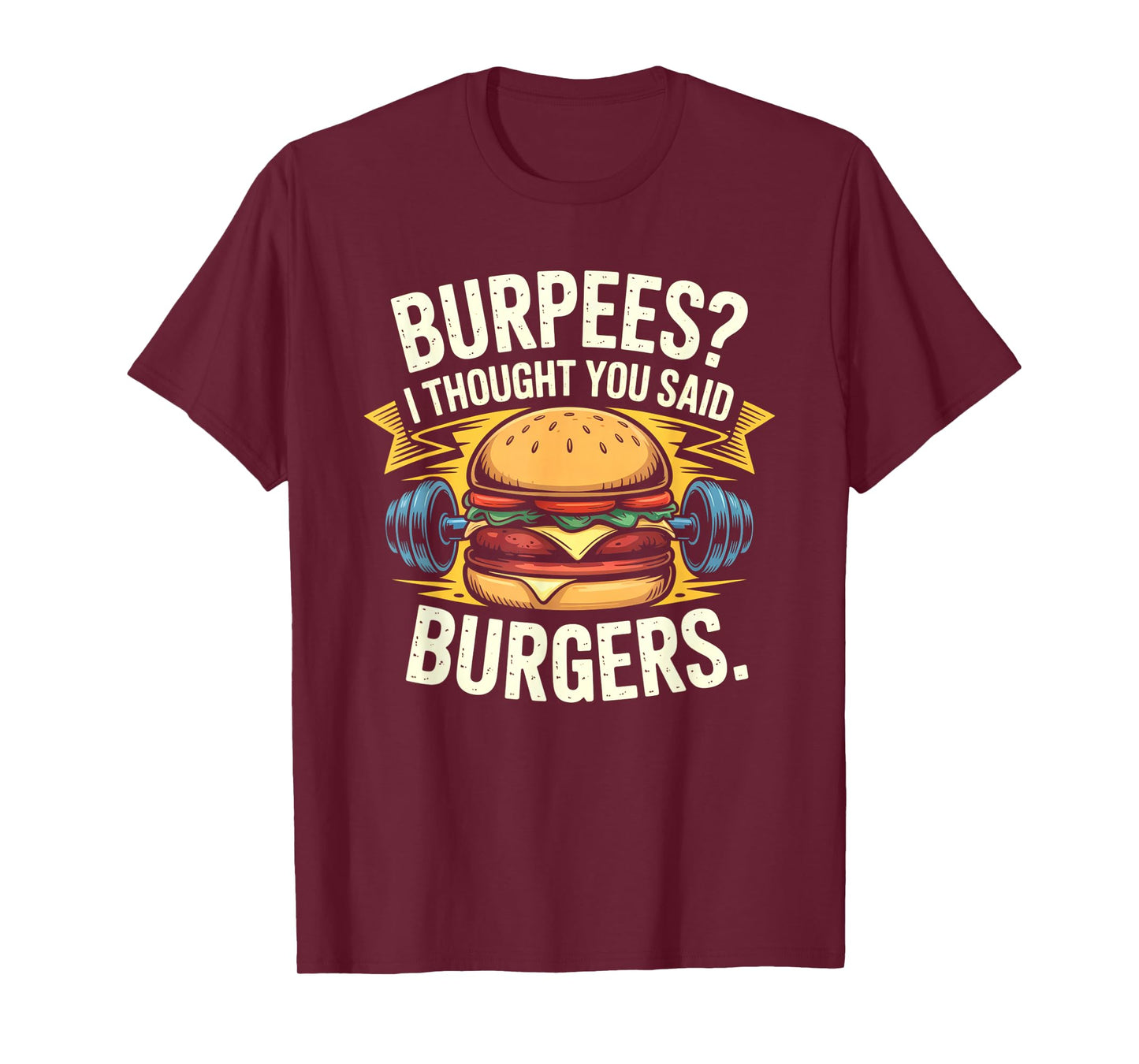 Burpees I Thought You Said Burgers Funny Gym Workout for Men T-Shirt