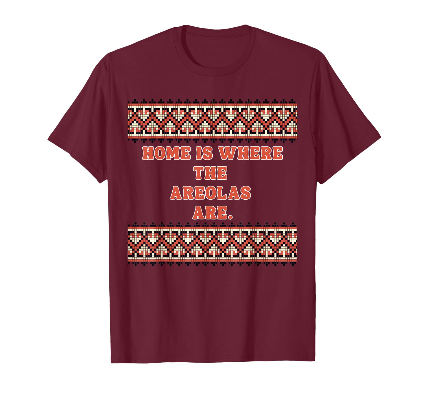 Home is Where The areolas are T-Shirt