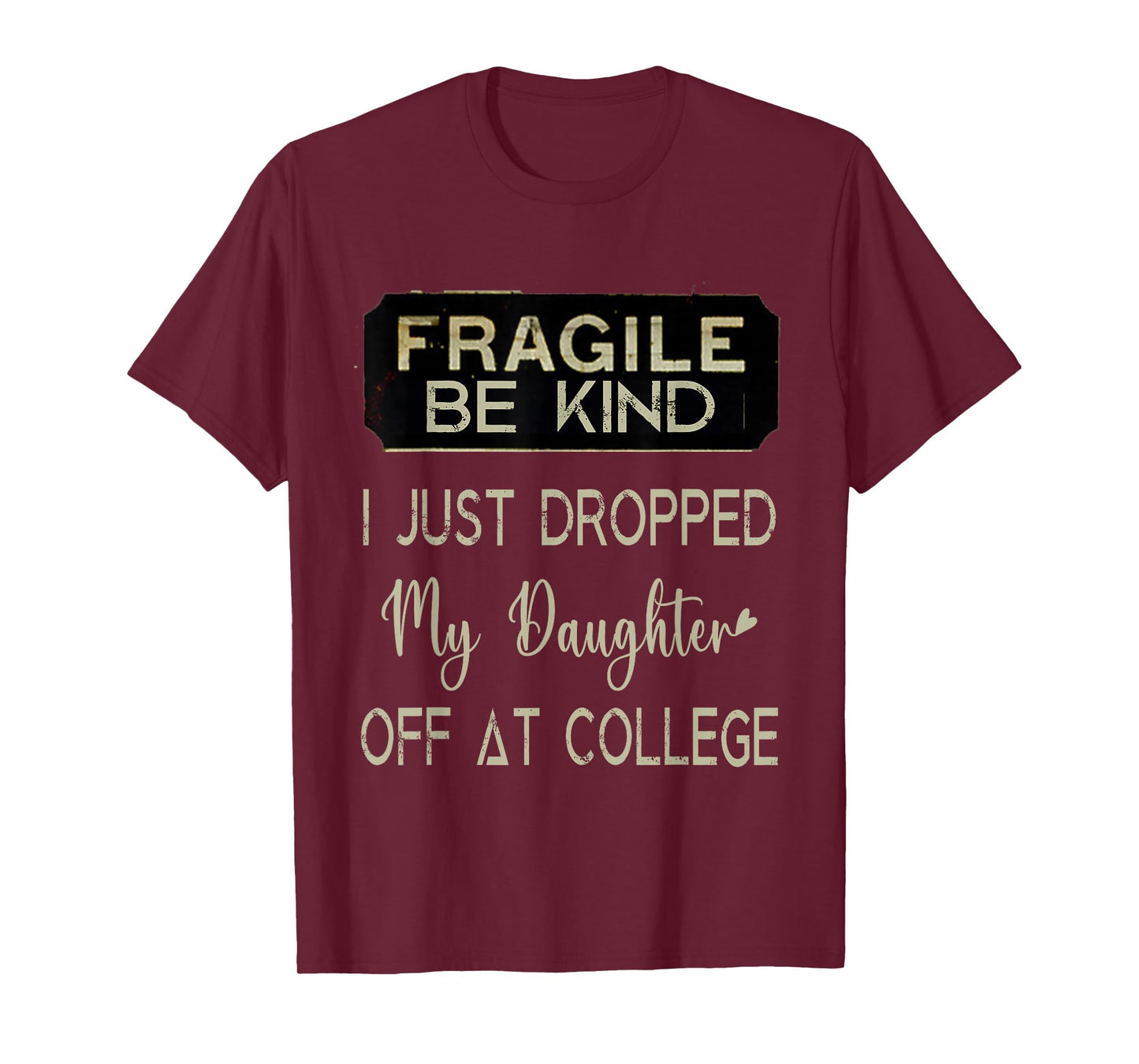Fragile I Just Dropped My Daughter Off at College Parents T-Shirt