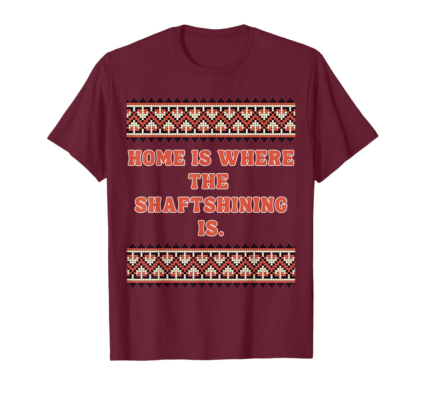 Home is Where The shaftshining is T-Shirt