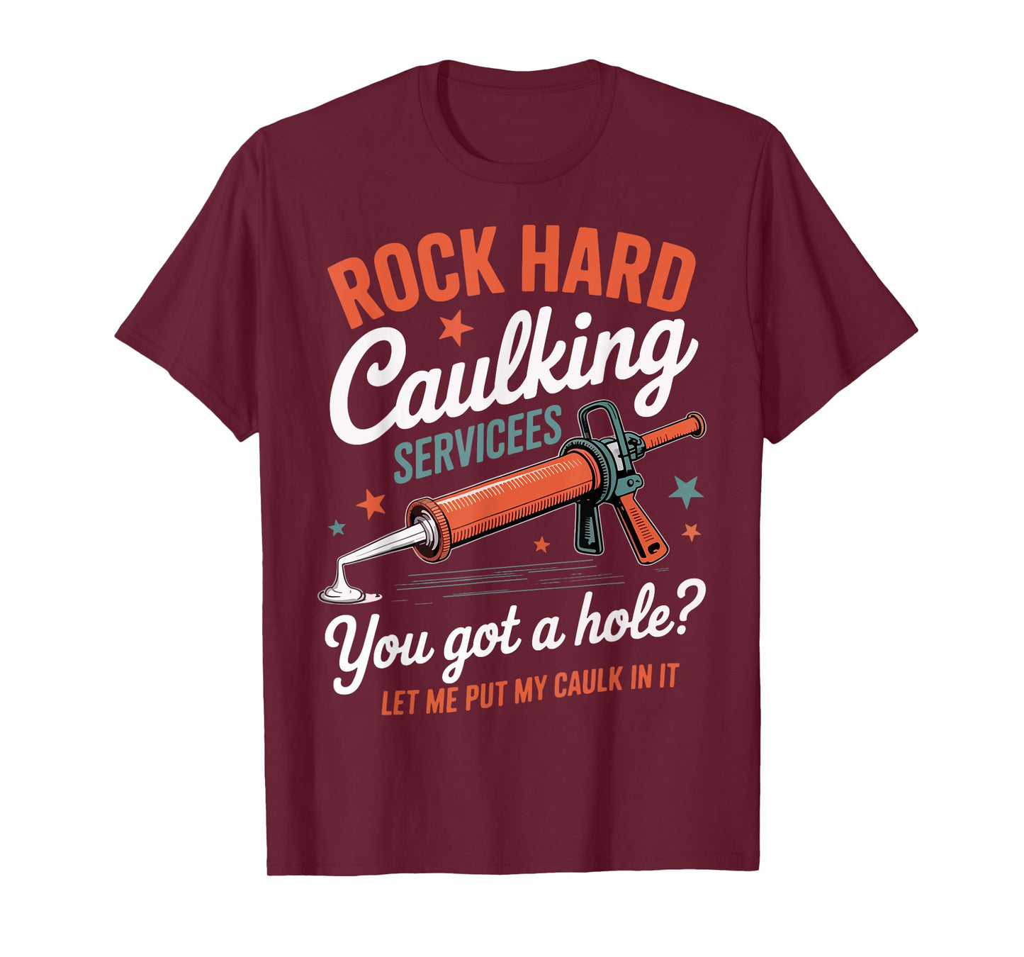 Rock Hard Caulking Services Funny Saying Adult Humor Men T-Shirt