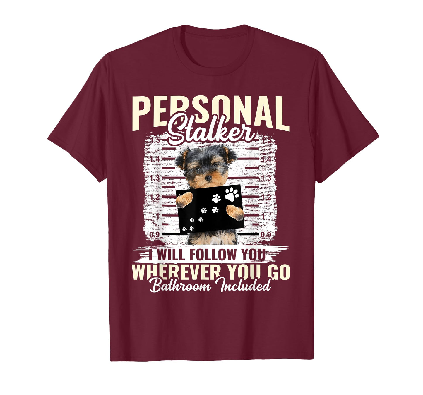 Personal Stalker Morkie Dog I'll Follow You Wherever You Go Men Women Kids T-Shirt
