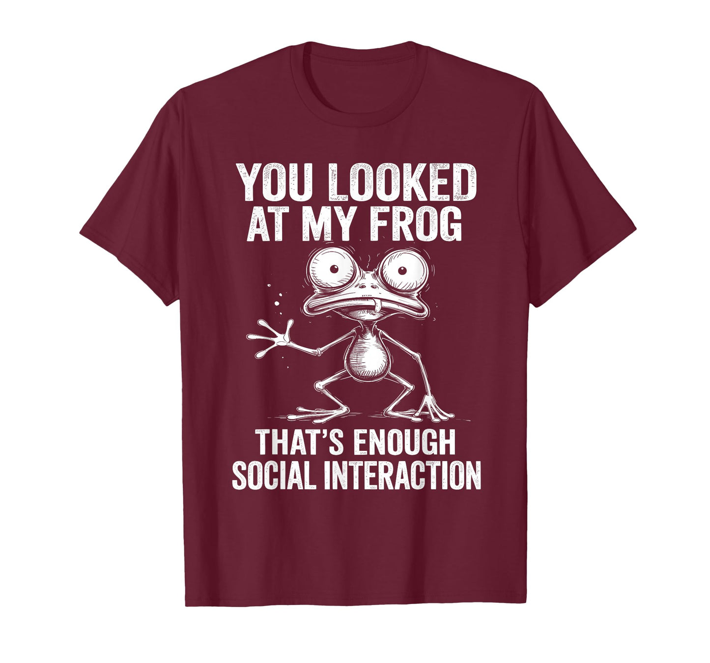 You Looked at My Frog – Funny Sarcastic Social Joke T-Shirt