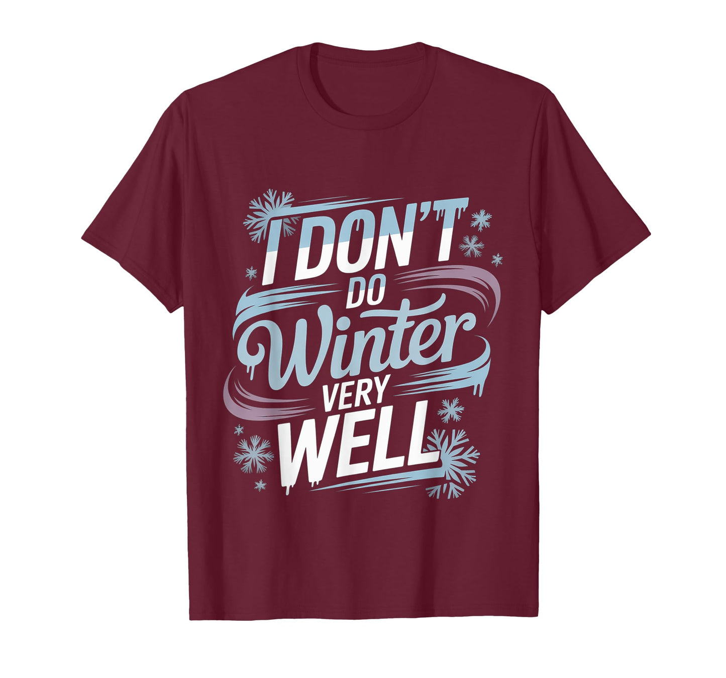 I Don't Do Winter Very Well Cold Season Hater - T-Shirt