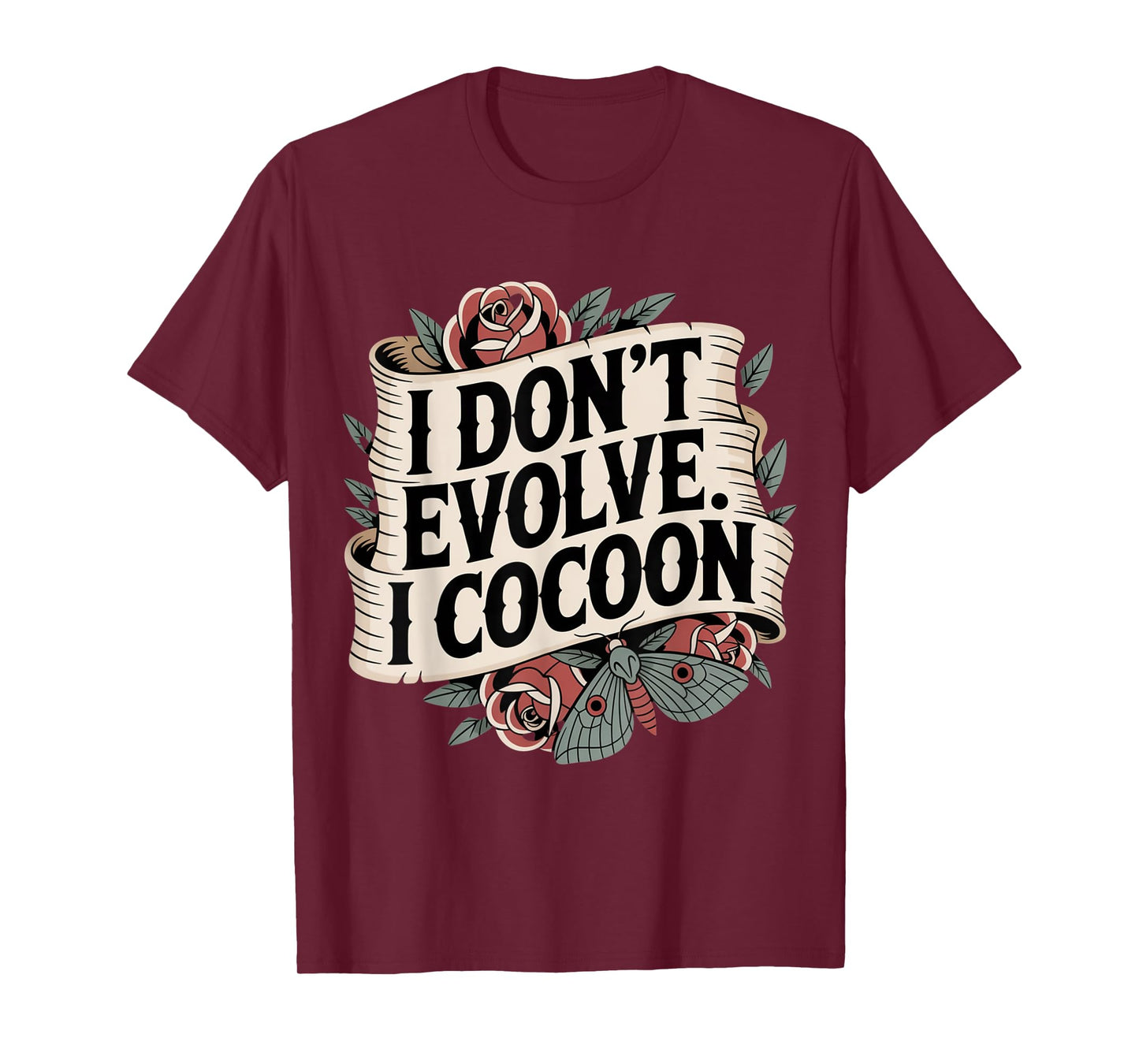 Funny Gothic Quote I Don’t Evolve I Cocoon Sarcastic Humor T-Shirt