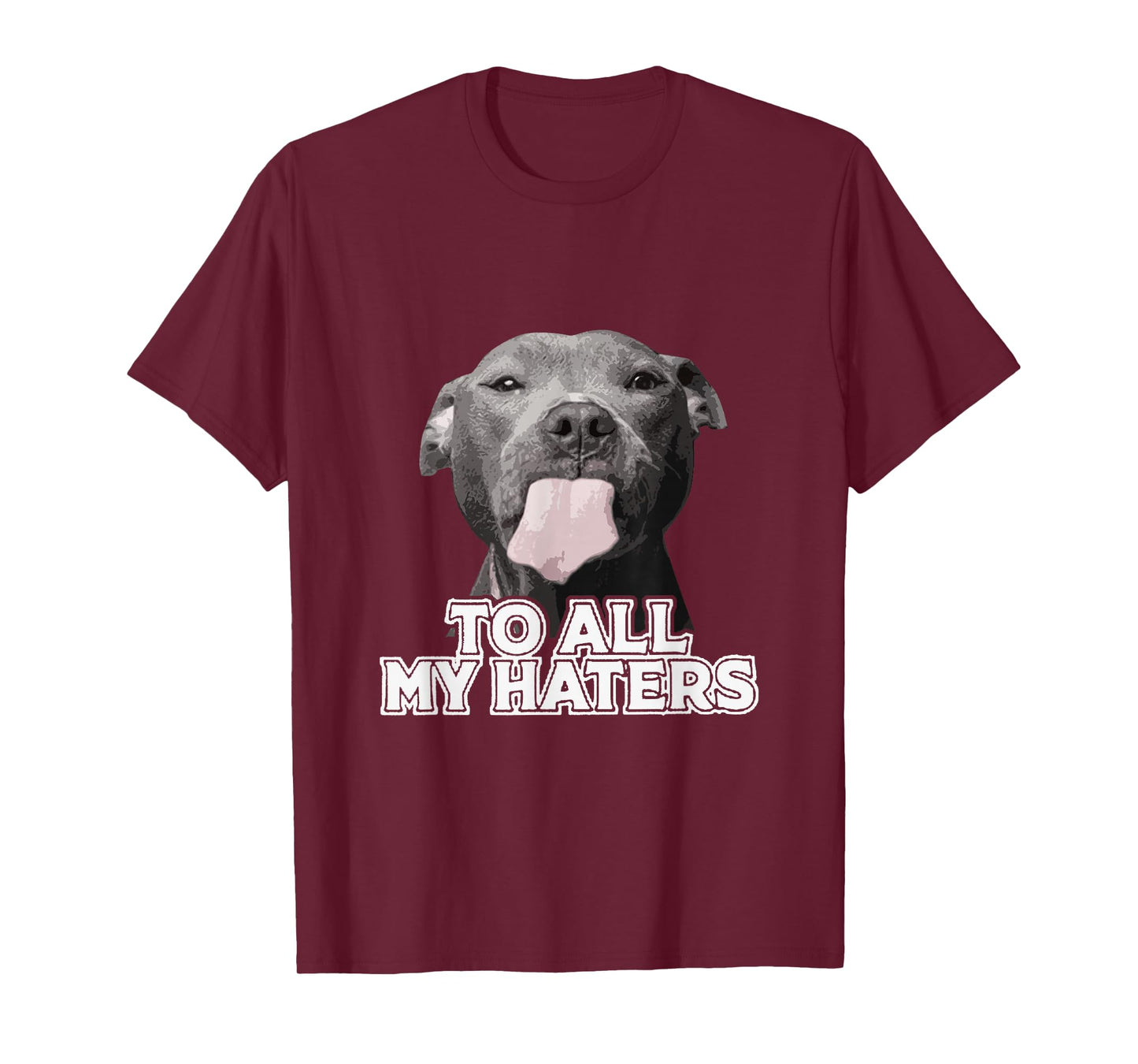 Funny Pitbull to All My Haters Pitbull Dog Lover T-Shirt