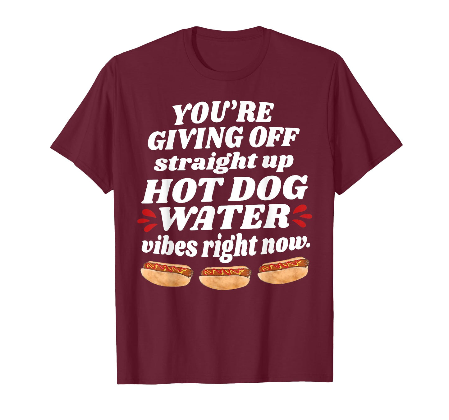 You're Giving Off Straight Up Hot Dog Water Vibes Right Now T-Shirt